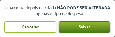 Mensagem de confirmação informando que uma conta não pode ser alterada depois de criada, apenas o tipo de despesa, acompanhada dos botões Cancelar e Salvar.