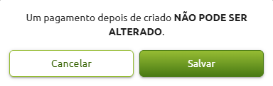 Mensagem de confirmação de pagamento com o aviso "Um pagamento depois de criado NÃO PODE SER ALTERADO." e botões para Cancelar ou Salvar.