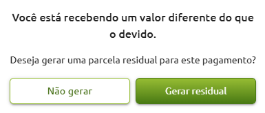 Mensagem de confirmação informando recebimento de valor diferente do devido, com opções para gerar ou não uma parcela residual para o pagamento.