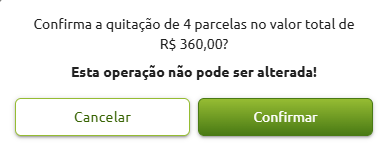 Mensagem do sistema solicitando a confirmação da quitação de 4 parcelas no valor total de R$ 360,00, com o aviso de que a operação não pode ser alterada e as opções "Cancelar" e "Confirmar".