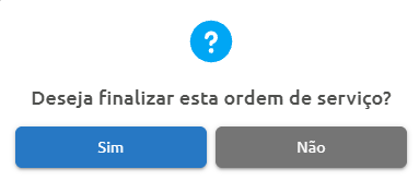 Janela de diálogo de confirmação com a pergunta "Deseja finalizar esta ordem de serviço?" e opções de resposta "Sim" e "Não".